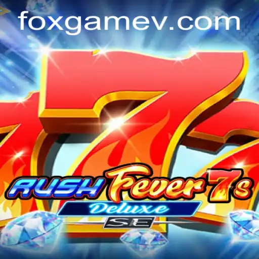 Exploring RushFever7sDeluxeSE: The Exciting World of FOX.GAME